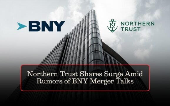 Northern Trust Shares Surge Amid Rumors of BNY Merger Talks