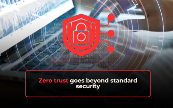 Zero trust goes beyond standard security