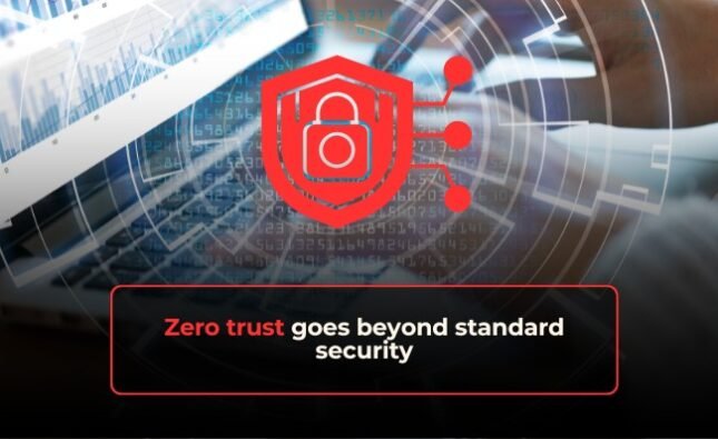 Zero trust goes beyond standard security