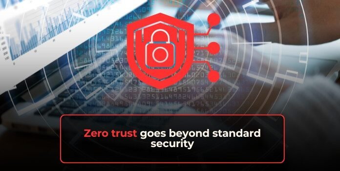 Zero trust goes beyond standard security