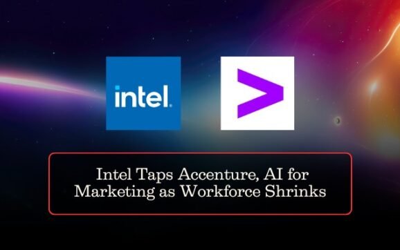 Intel Taps Accenture, AI for Marketing as Workforce Shrinks