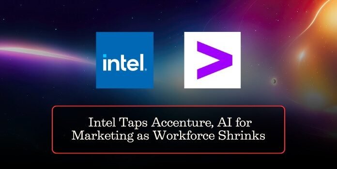 Intel Taps Accenture, AI for Marketing as Workforce Shrinks
