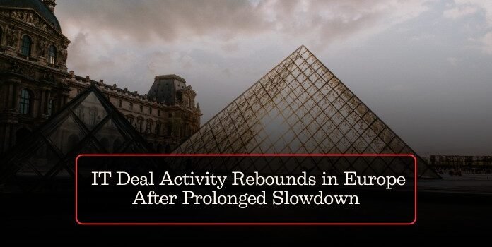 IT Deal Activity Rebounds in Europe After Prolonged Slowdown