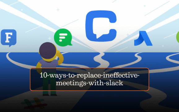 10 Ways to Replace Ineffective Meetings with Slack