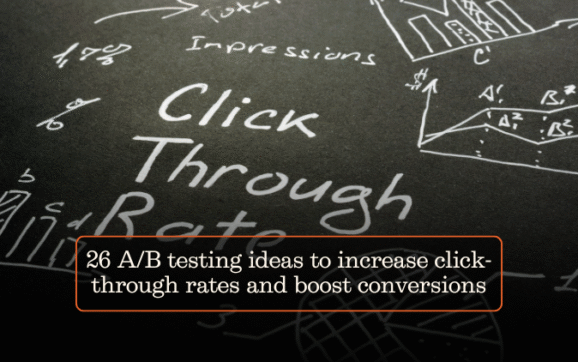 26 A/B testing ideas to increase click-through rates and boost conversions