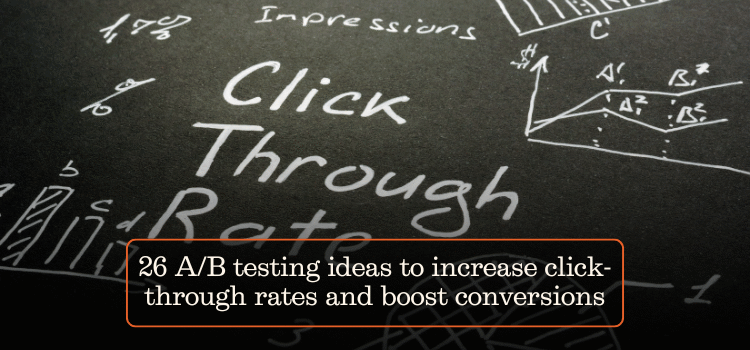 26 A/B testing ideas to increase click-through rates and boost conversions