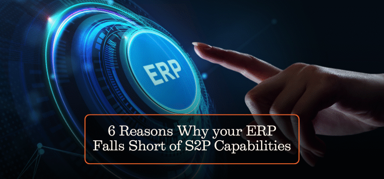 6 Reasons Why your ERP Falls Short of S2P Capabilities