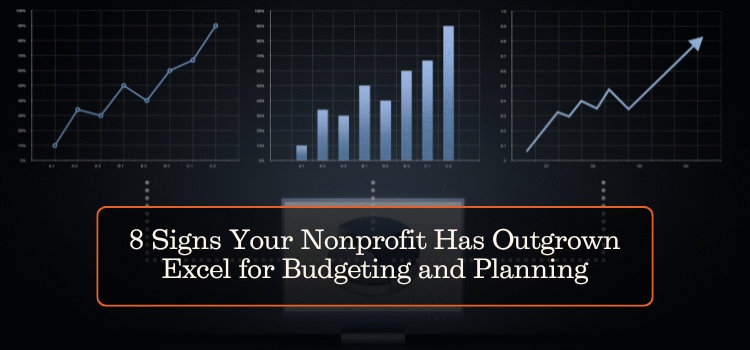 8 Signs Your Nonprofit Has Outgrown Excel for Budgeting and Planning