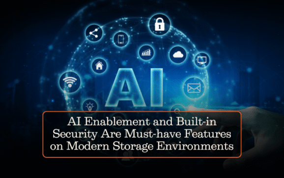 AI Enablement and Built-in Security Are Must-have Features on Modern Storage Environments