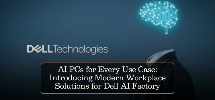 AI PCs for Every Use Case: Introducing Modern Workplace Solutions for Dell AI Factory