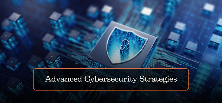 Advanced Cybersecurity Strategies