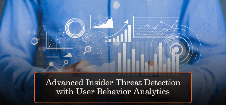 Advanced Insider Threat Detection with User Behavior Analytics