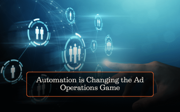 Automation is Changing the Ad Operations Game