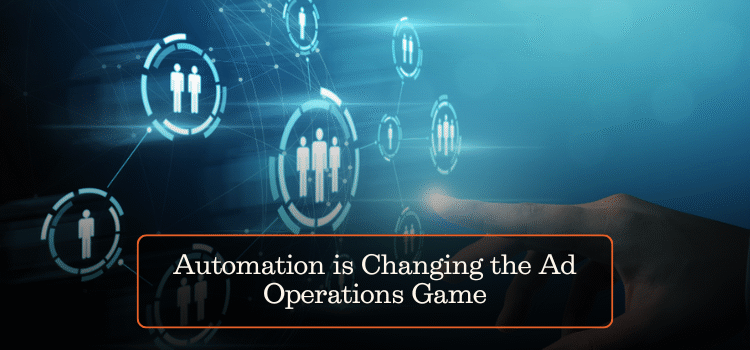 Automation is Changing the Ad Operations Game