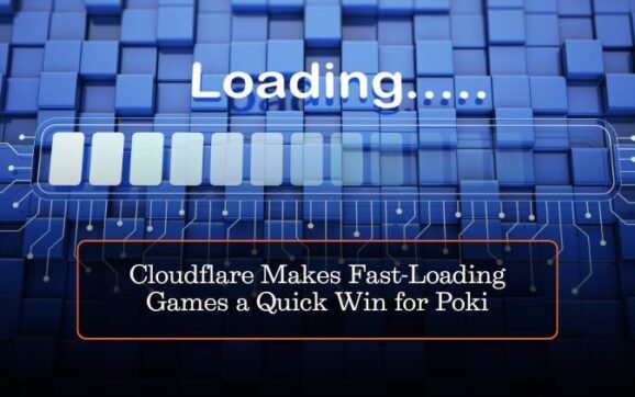 Cloudflare Makes Fast-Loading Games a Quick Win for Poki