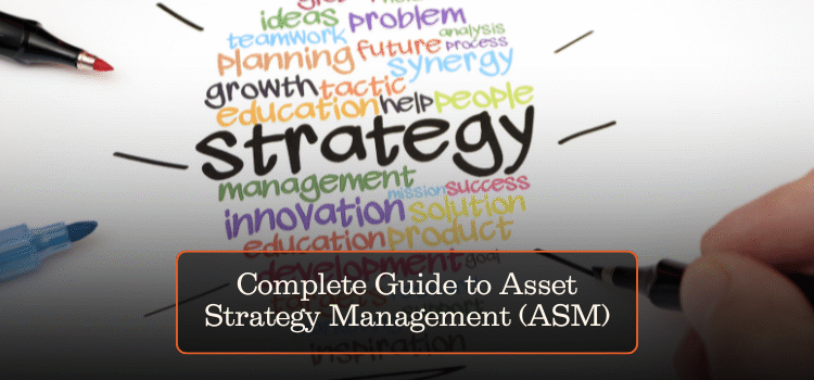 Complete Guide to Asset Strategy Management (ASM)