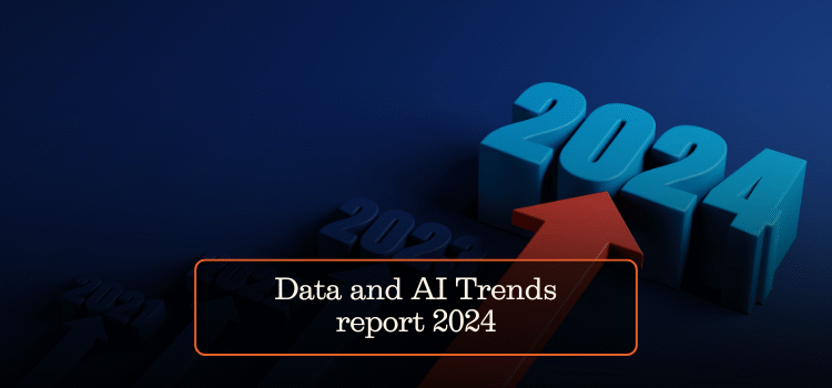 Data and AI Trends report 2024