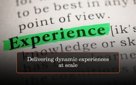 Delivering dynamic experiences at scale