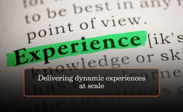 Delivering dynamic experiences at scale