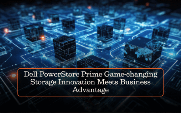 Dell PowerStore Prime Game-changing Storage Innovation Meets Business Advantage
