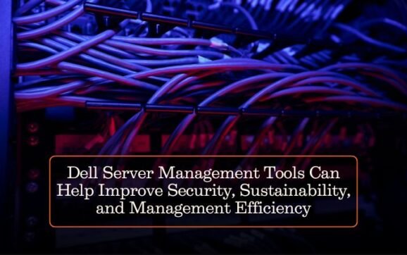 Dell Server Management Tools Can Help Improve Security, Sustainability, and Management Efficiency