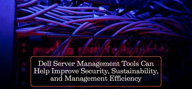 Dell Server Management Tools Can Help Improve Security, Sustainability, and Management Efficiency
