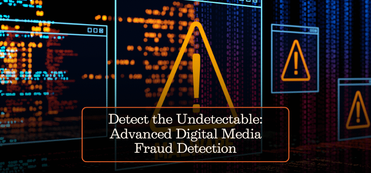 Detect the Undetectable: Advanced Digital Media Fraud Detection
