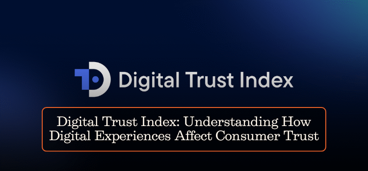 Digital Trust Index: Understanding How Digital Experiences Affect Consumer Trust