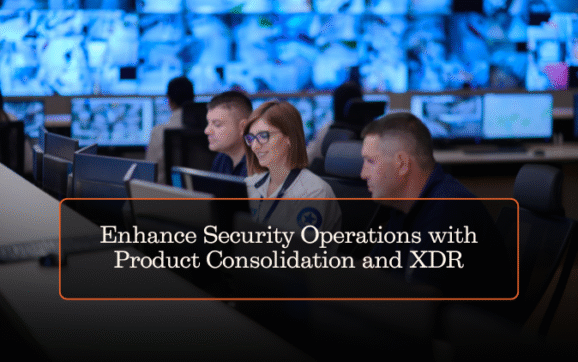 Enhance Security Operations with Product Consolidation and XDR