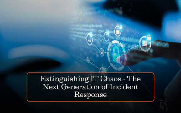 Extinguishing IT Chaos: The Next Generation of Incident Response