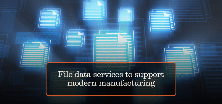 File data services to support modern manufacturing
