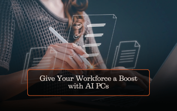 Give Your Workforce a Boost with AI PCs