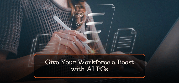 Give Your Workforce a Boost with AI PCs