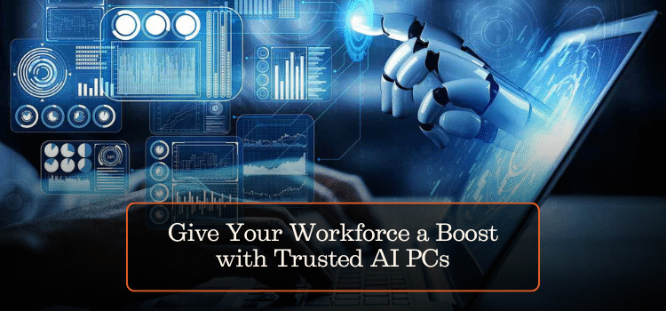 Give Your Workforce a Boost with Trusted AI PCs