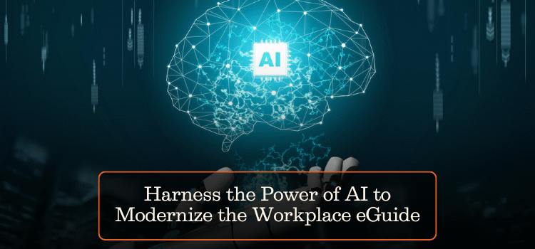Harness the Power of AI to Modernize the Workplace eGuide