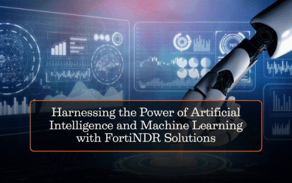 Harnessing the Power of Artificial Intelligence and Machine Learning with FortiNDR Solutions