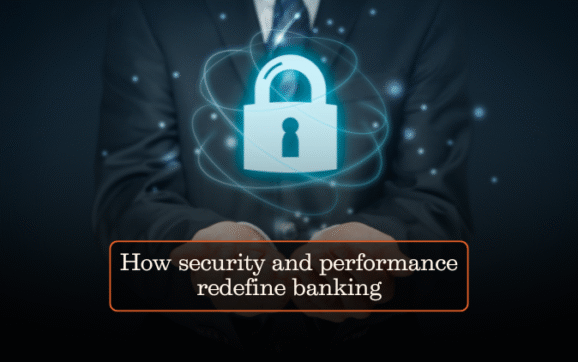 How security and performance redefine banking
