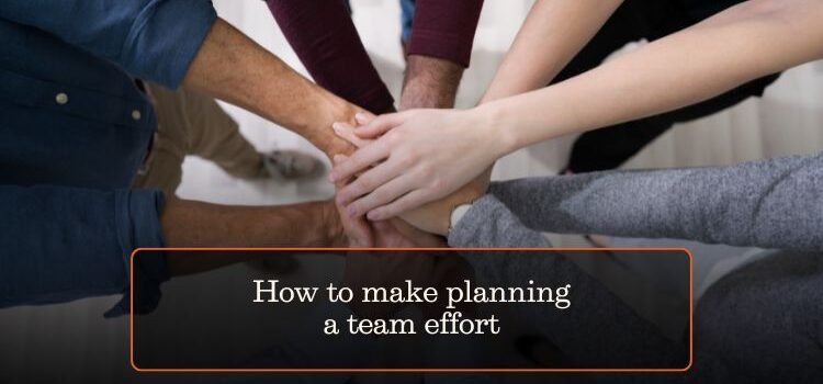 How to make planning a team effort