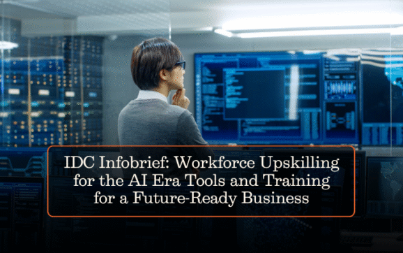 IDC Infobrief: Workforce Upskilling for the AI Era Tools and Training for a Future-Ready Business