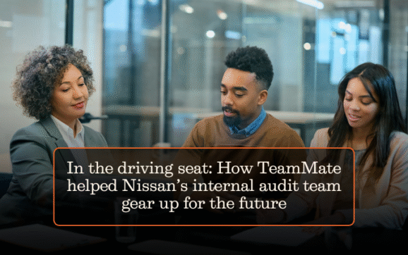 In the driving seat: How TeamMate helped Nissan’s internal audit team gear up for the future