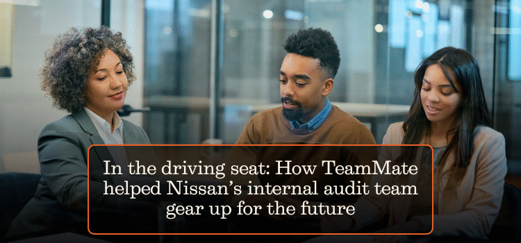In the driving seat: How TeamMate helped Nissan’s internal audit team gear up for the future