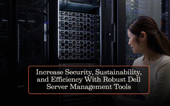 Increase Security, Sustainability, and Efficiency With Robust Dell Server Management Tools