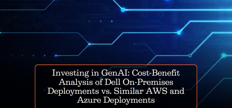 Investing in GenAI: Cost-Benefit Analysis of Dell On-Premises Deployments vs. Similar AWS and Azure Deployments