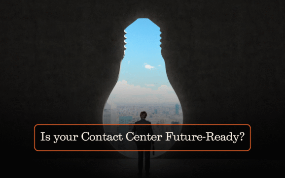 Is your Contact Center Future-Ready?