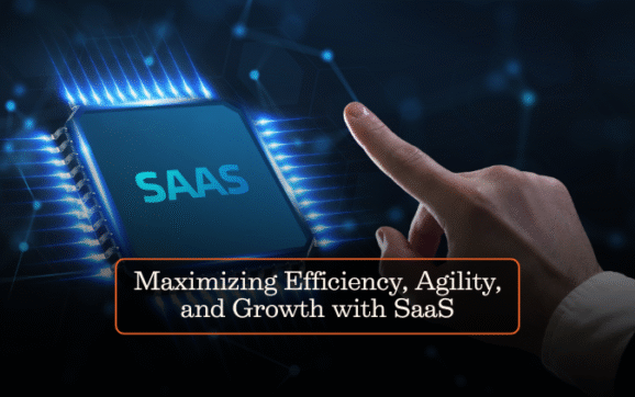 Maximizing Efficiency, Agility, and Growth with SaaS