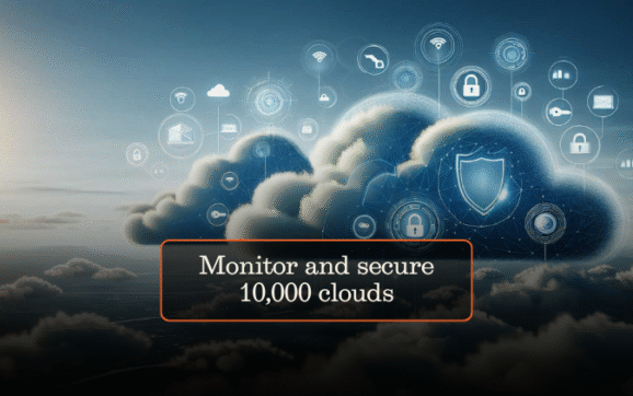 Monitor and secure 10,000 clouds
