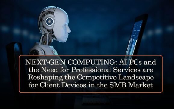 NEXT-GEN COMPUTING: AI PCs and the Need for Professional Services are Reshaping the Competitive Landscape for Client Devices in the SMB Market