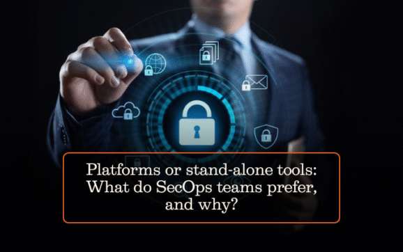 Platforms or stand-alone tools: What do SecOps teams prefer, and why?