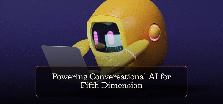 Powering Conversational AI for Fifth Dimension