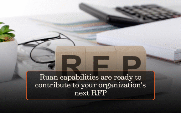 Ruan capabilities are ready to contribute to your organization’s next RFP